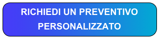 RICHIEDI UN PREVENTIVO PERSONALIZZATO